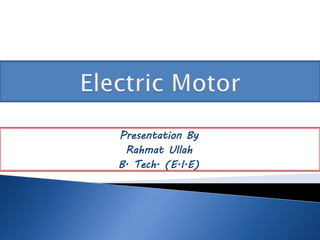 Presentation By
Rahmat Ullah
B. Tech. (E.I.E)
 