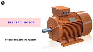 ELECTRIC MOTOR
Prepared by Atheena Pandian
 