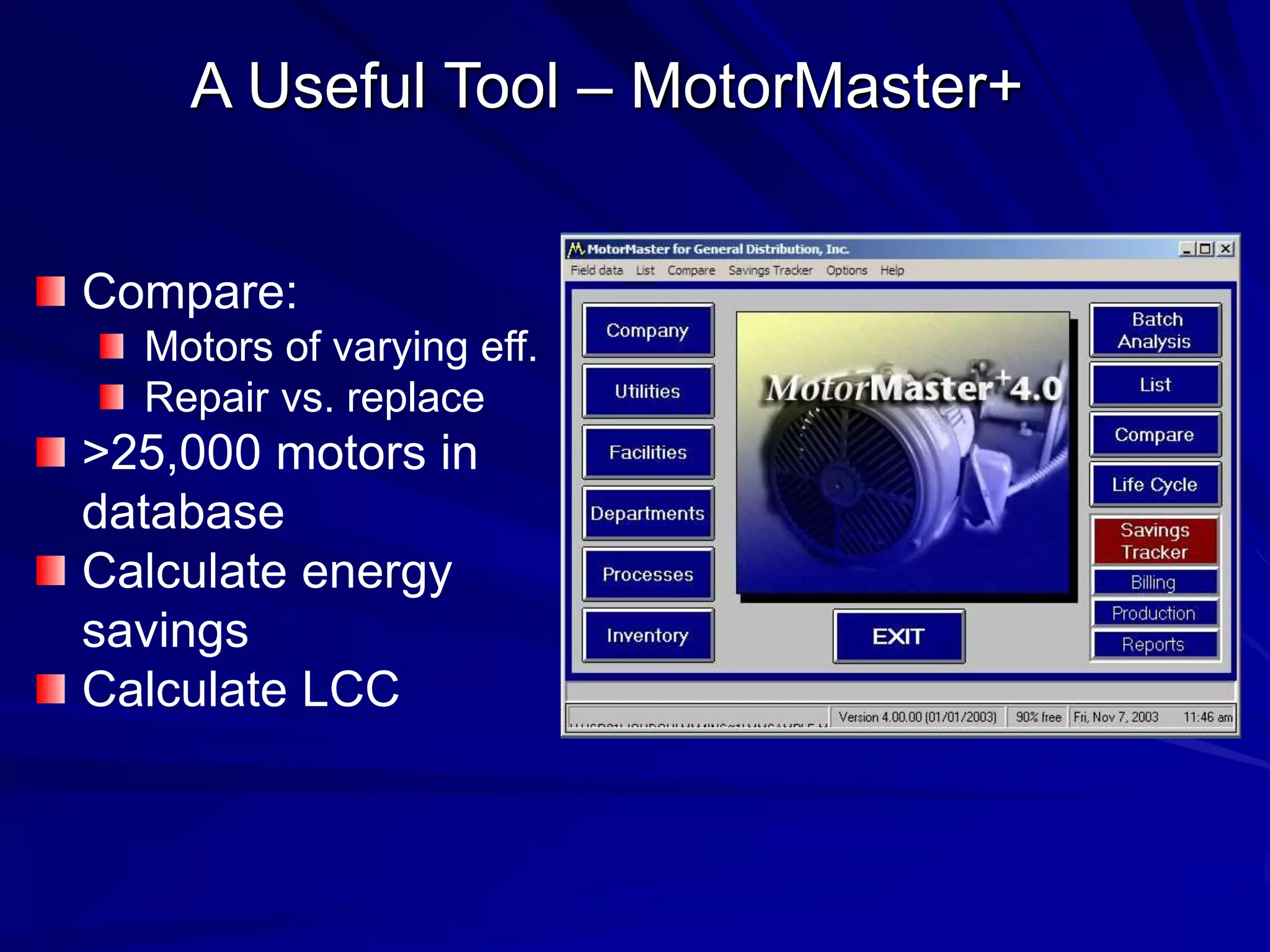 A Useful Tool – MotorMaster+
Compare:
Motors of varying eff.
Repair vs. replace
>25,000 motors in
database
Calculate energy
savings
Calculate LCC
 