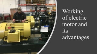 Working
of electric
motor and
its
advantages
 