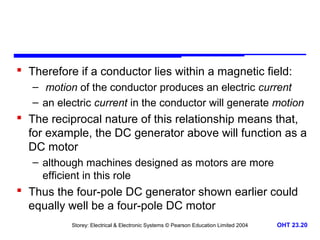  Therefore if a conductor lies within a magnetic field: 
– motion of the conductor produces an electric current 
– an ele...