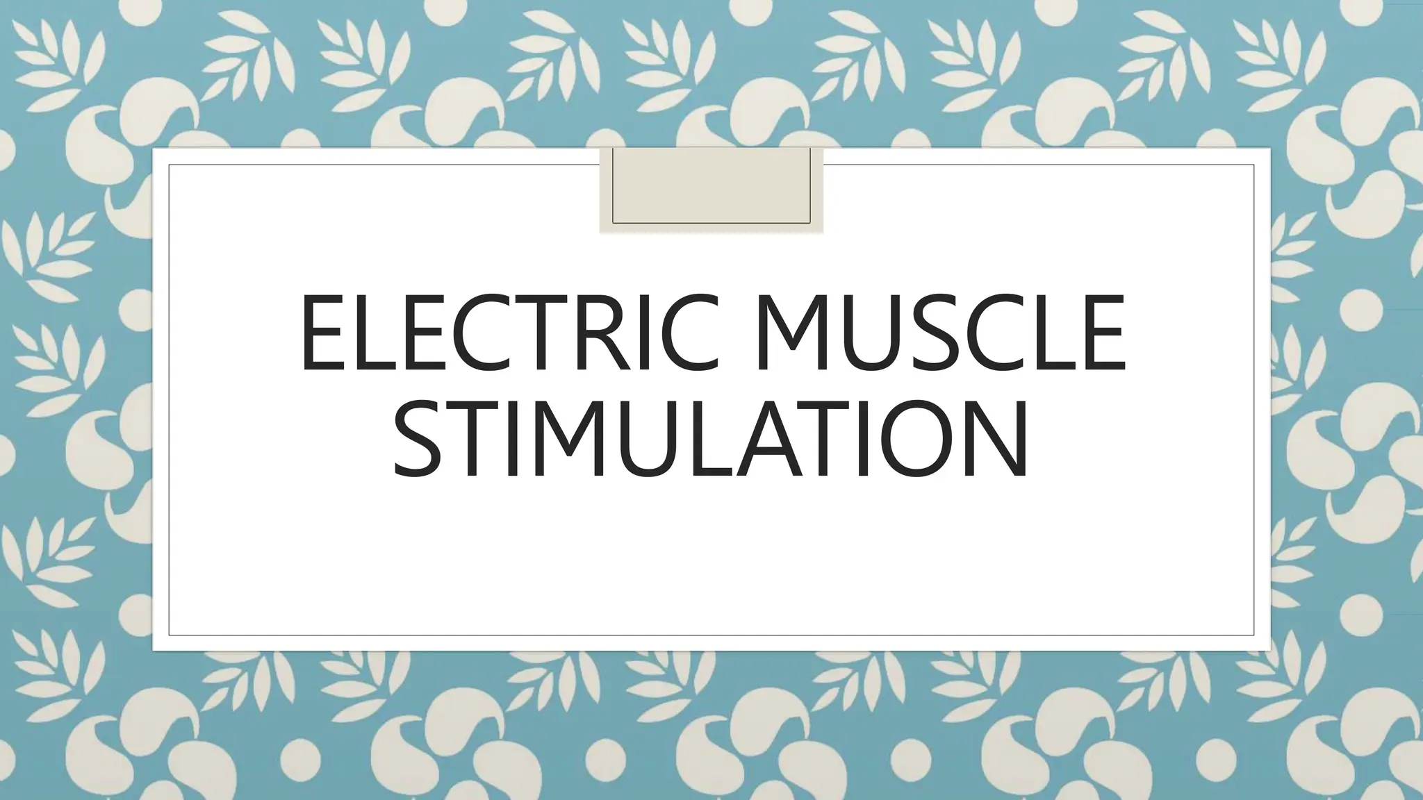 ELECTRIC MUSCLE
STIMULATION
 