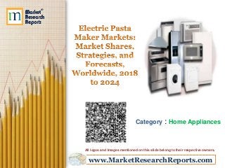 www.MarketResearchReports.com
Category : Home Appliances
All logos and Images mentioned on this slide belong to their respective owners.
 