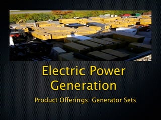 Electric Power
    Generation
Product Offerings: Generator Sets
 