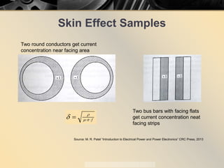 Skin Effect Samples
Source: M. R. Patel “Introduction to Electrical Power and Power Electronics” CRC Press, 2013
Two round...