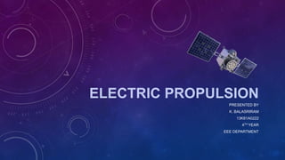 ELECTRIC PROPULSION
PRESENTED BY
K. BALASRIRAM
13K81A0222
4TH YEAR
EEE DEPARTMENT
 