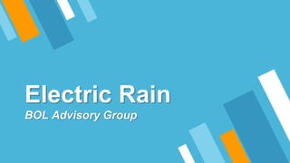 Electric Rain
BOL Advisory Group
 