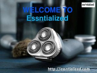 Essntialized
WELCOME TO
http://essntialized.com
 