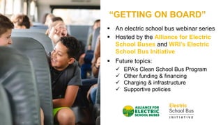▪ An electric school bus webinar series
▪ Hosted by the Alliance for Electric
School Buses and WRI’s Electric
School Bus I...