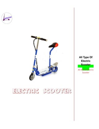 All Type Of
Electric
Scooter
All About Electric
Scooter
 