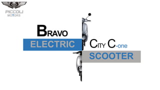 ELECTRIC
MOTORS
SCOOTER
BRAVO
CITY C-one
 