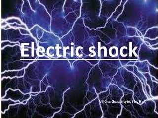 Electric shock
Vėjūna Guzulaitytė, I k., 9 gr.
1
 