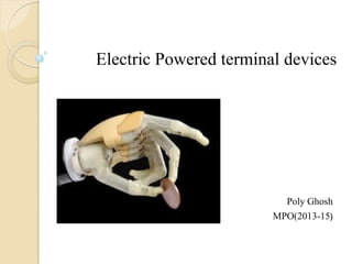 Electric Powered terminal devices
Poly Ghosh
MPO(2013-15)
 