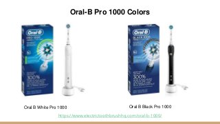 Oral-B Pro 1000 Colors
https://www.electrictoothbrushhq.com/oral-b-1000/
Oral B White Pro 1000 Oral B Black Pro 1000
 
