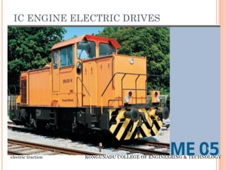 IC ENGINE ELECTRIC DRIVES
9
electric traction KONGUNADU COLLEGE OF ENGINEERING & TECHNOLOGY
 