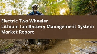 Electric Two Wheeler
Lithium Ion Battery Management System
Market Report
 