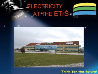 ELECTRICITY
  AT THE ETrŠ
 
