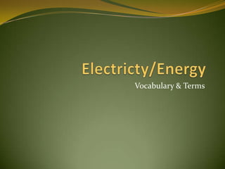 Electricty/Energy Vocabulary & Terms 