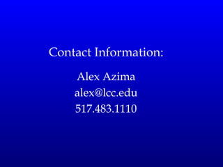 Contact Information: Alex Azima [email_address] 517.483.1110 