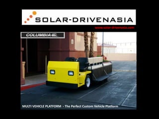 www.solar-drivenasia.com

MULTI VEHICLE PLATFORM - The Perfect Custom Vehicle Platform

 