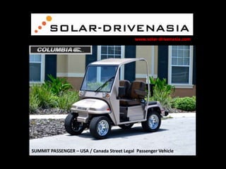www.solar-drivenasia.com

SUMMIT PASSENGER – USA / Canada Street Legal Passenger Vehicle

 