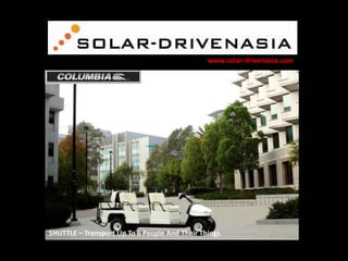 www.solar-drivenasia.com

SHUTTLE – Transport Up To 6 People And Their Things

 
