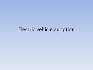 Electric vehicle adoption
 