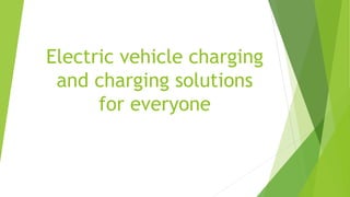 Electric vehicle charging
and charging solutions
for everyone
 