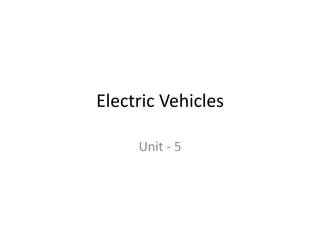 Electric Vehicles
Unit - 5
 