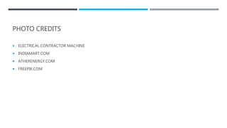 PHOTO CREDITS
 ELECTRICAL CONTRACTOR MACHINE
 INDIAMART.COM
 ATHERENERGY.COM
 FREEPIK.COM
 