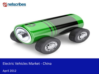 Electric Vehicles Market ‐ China 
Electric Vehicles Market China
April 2012
 
