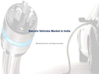 Electric Vehicles Market in India



     Market Scenario and Opportunities




                                         Electric Car Market In India
 