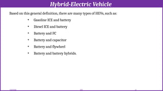 Hybrid-Electric Vehicle
12/02/2026 41
EEE
Based on this general definition, there are many types of HEVs, such as:
• Gasoline ICE and battery
• Diesel ICE and battery
• Battery and FC
• Battery and capacitor
• Battery and flywheel
• Battery and battery hybrids.
 