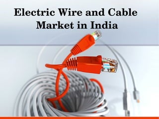 Electric Wire and Cable 
Market in India
 