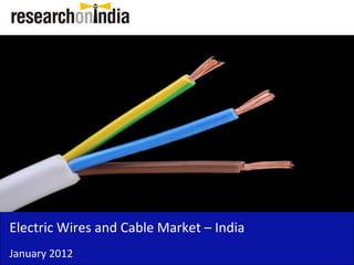 Insert Cover Image using Slide Master View
                              Do not distort




Electric Wires and Cable Market – India  
Electric Wires and Cable Market India
January 2012
 