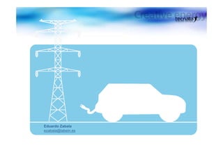 Gestión de
                    Almacenamiento para
                    Vehículos Eléctricos
                    Conectados a Red




Eduardo Zabala
ezabala@labein.es
 
