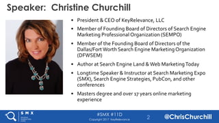 #SMX #11D
@ChrisChurchillCopyright 2017 KeyRelevance
• President & CEO of KeyRelevance, LLC
• Member of Founding Board of ...