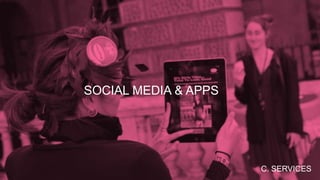 SOCIAL MEDIA & APPS
C. SERVICES
 