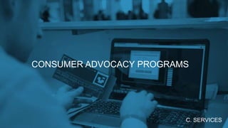 CONSUMER ADVOCACY PROGRAMS
C. SERVICES
 