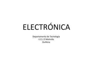 ELECTRÓNICA Departamento de Tecnología I.E.S. El Molinillo Guillena 