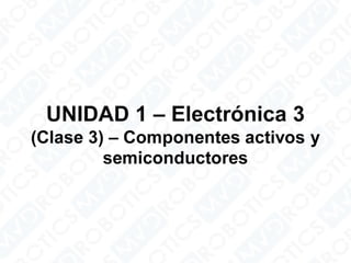 Electrónica 3 – componentes activos y semiconductores