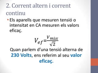 •
2. Corrent altern i corrent
continu
 