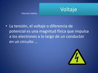 VoltajeElectrón VoltiosLa tensión, el voltaje o diferencia de potencial es una magnitud física que impulsa a los electrones a lo largo de un conductor en un circuito ...