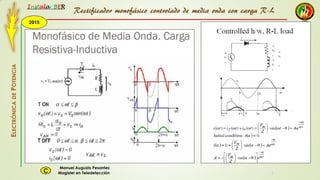 2015
Instala BER
Manuel Augusto Pesantez
Magister en TeledetecciónC
ELECTRÓNICADEPOTENCIA
1
Rectificador monofásico controlado de media onda con carga R-L
 