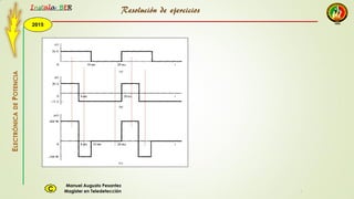 2015
Instala BER
Manuel Augusto Pesantez
Magister en TeledetecciónC
ELECTRÓNICADEPOTENCIA
1
Resolución de ejercicios
 