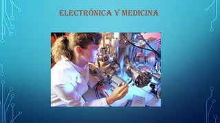 ELECTRÓNICA Y MEDICINA
 