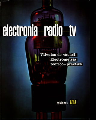 ELECTRÓNICA+RADIO+TV. Tomo II: VÁLVULAS DE VACÍO I. ELECTROMETRÍA TEÓRICO-PRÁCTICA. Apéndice.
