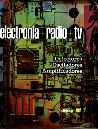 ELECTRÓNICA+RADIO+TV. Tomo III: DETECTORES. OSCILADORES. AMPLIFICADORES. Lecciones 16, 17 y 18