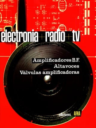 ELECTRÓNICA+RADIO+TV. Tomo IV: AMPLIFICADORES B.F. ALTAVOCES. VÁLVULAS AMPLIFICADORAS. Lecciones 19, 20, 21 y 22