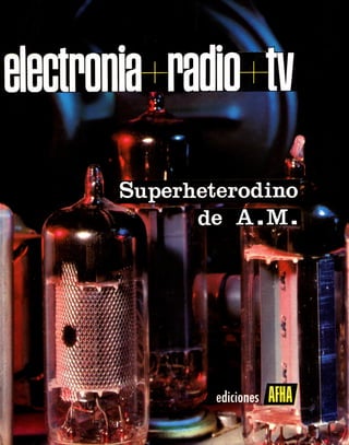 ELECTRÓNICA+RADIO+TV. Tomo V: SUPERHETERODINO DE A.M. Lecciones 29, 30 y 31
